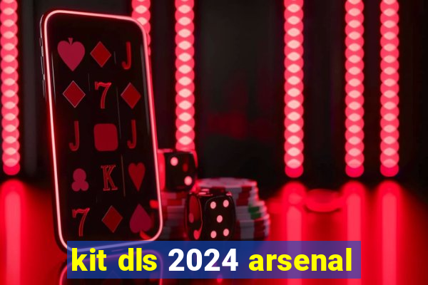 kit dls 2024 arsenal